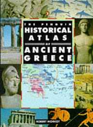 The Penguin Historical Atlas of Ancient Greece, by Robert Morkot